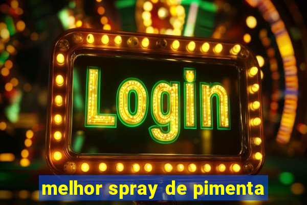 melhor spray de pimenta